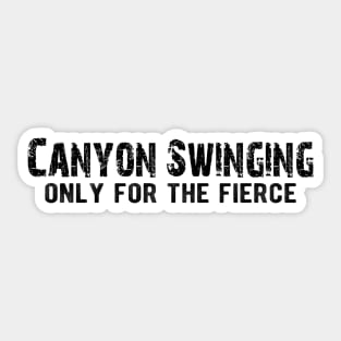 Canyon Swinging Only for the Fierce Sticker